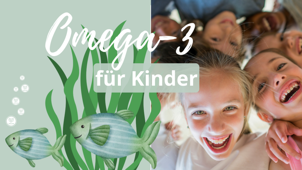 Warum Omega3 für Kinder lebenswichtig ist! We live vegan.
